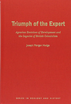 Triumph Of The Expert: Agrarian Doctrines Of Development And The Legacies Of British Colonialism (Ecology & History),Used