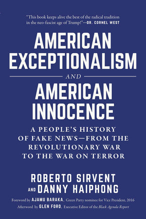 American Exceptionalism And American Innocence: A People'S History Of Fake Newsfrom The Revolutionary War To The War On Terror