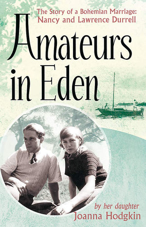 Amateurs in Eden: The Story of a Bohemian Marriage: Nancy and Lawrence Durrell,Used