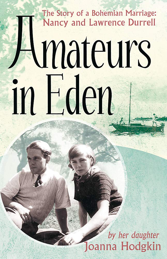 Amateurs in Eden: The Story of a Bohemian Marriage: Nancy and Lawrence Durrell,Used