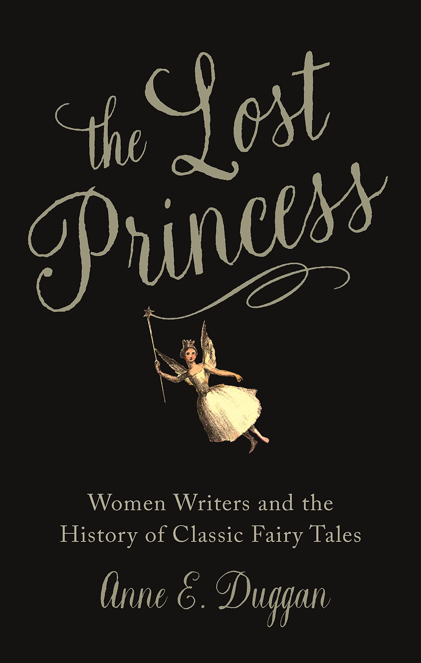 The Lost Princess: Women Writers And The History Of Classic Fairy Tales,New