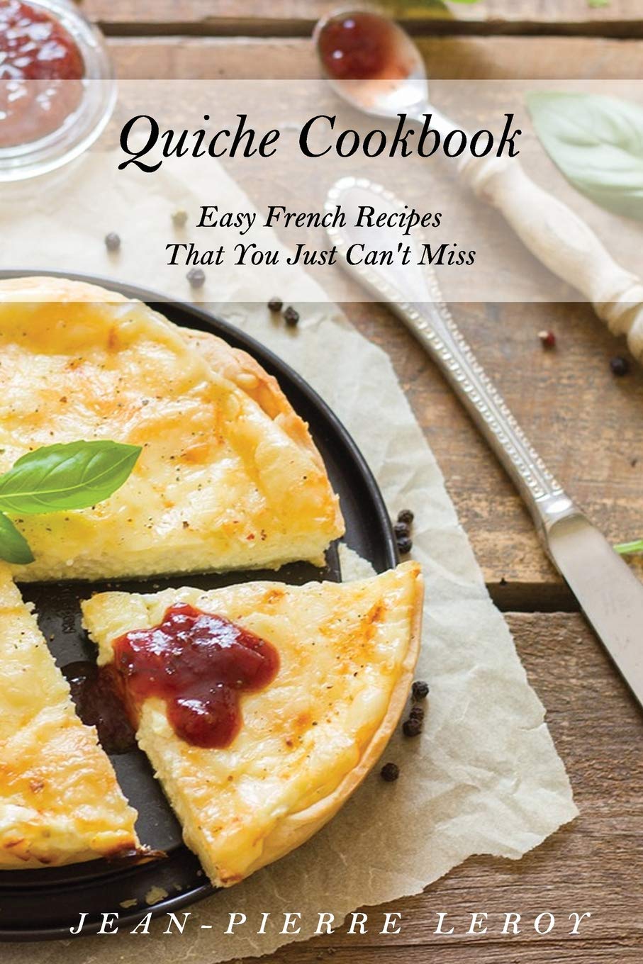 Quiche Cookbook: Easy French Recipes That You Just Can't Miss,Used