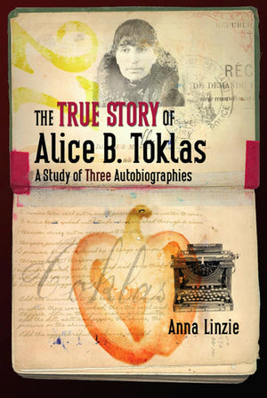 The True Story Of Alice B. Toklas: A Study Of Three Autobiographies