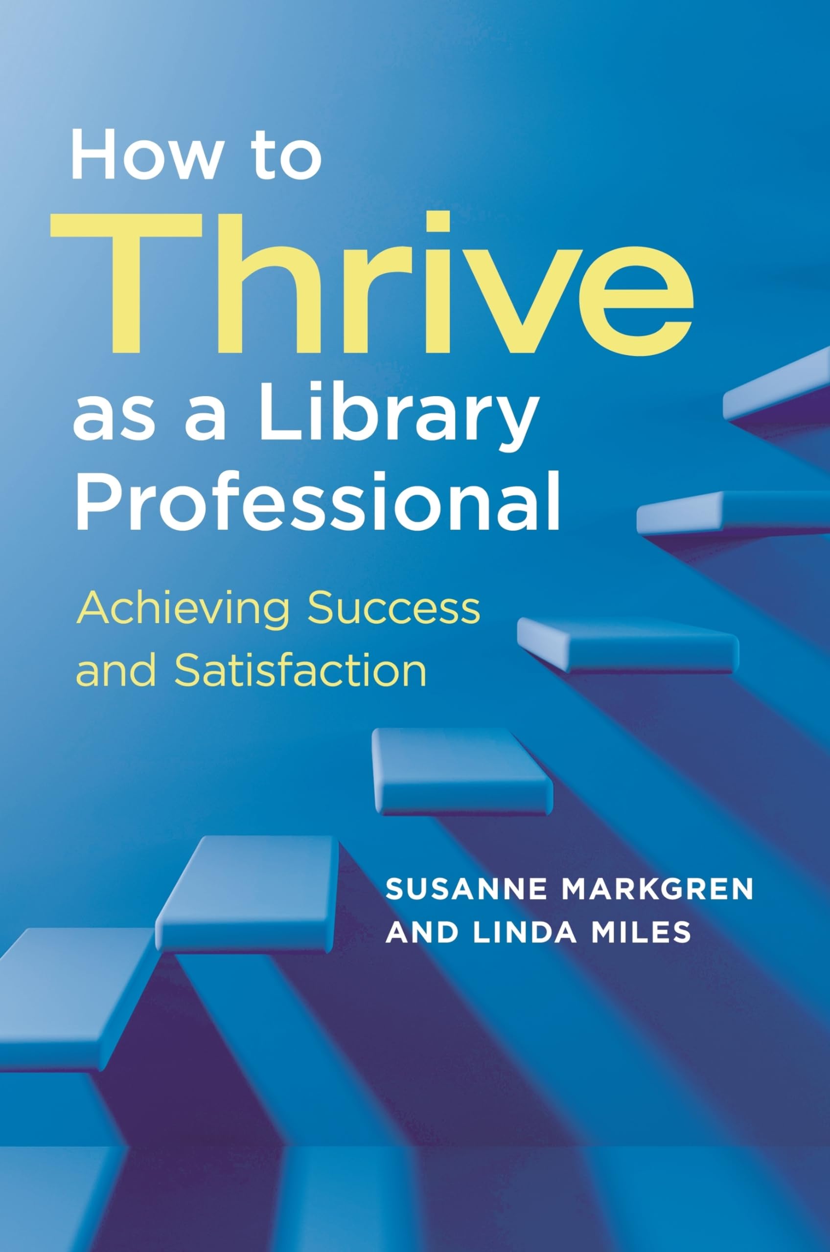 How to Thrive as a Library Professional: Achieving Success and Satisfaction,Used