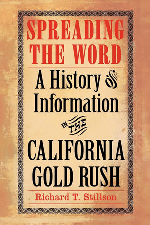 Spreading The Word: A History Of Information In The California Gold Rush,Used