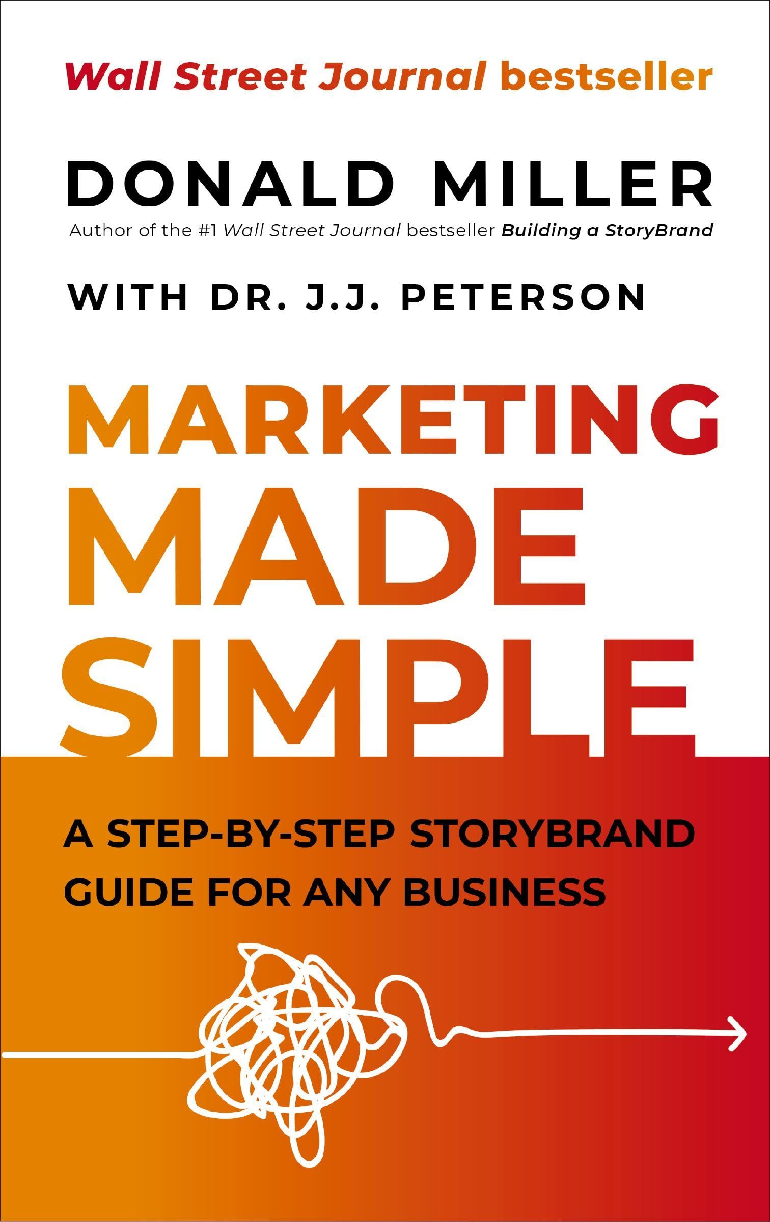 Marketing Made Simple: A StepbyStep StoryBrand Guide for Any Business,New
