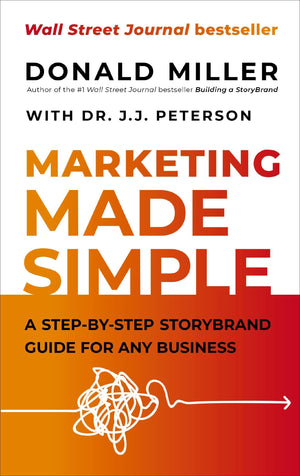 Marketing Made Simple: A StepbyStep StoryBrand Guide for Any Business,New