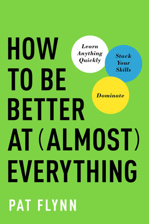 How to Be Better at Almost Everything: Learn Anything Quickly, Stack Your Skills, Dominate,Used