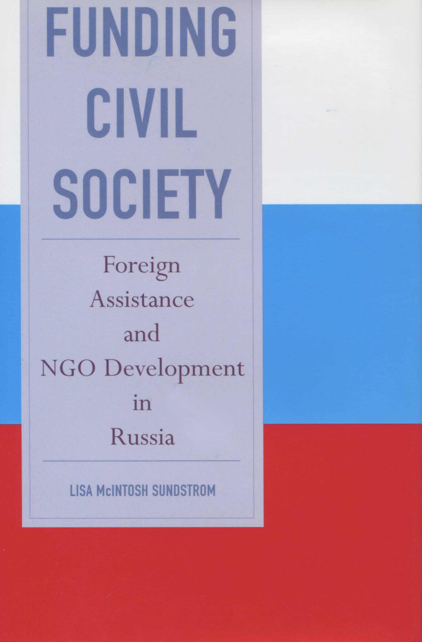 Funding Civil Society: Foreign Assistance And Ngo Development In Russia,Used