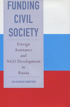Funding Civil Society: Foreign Assistance And Ngo Development In Russia,Used