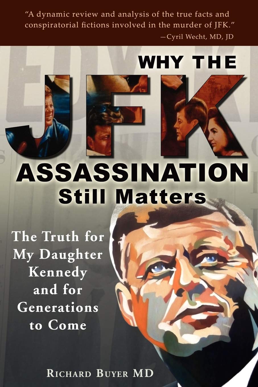 Why the JFK Assassination Still Matters: The Truth for My Daughter Kennedy and for Generations to Come,Used