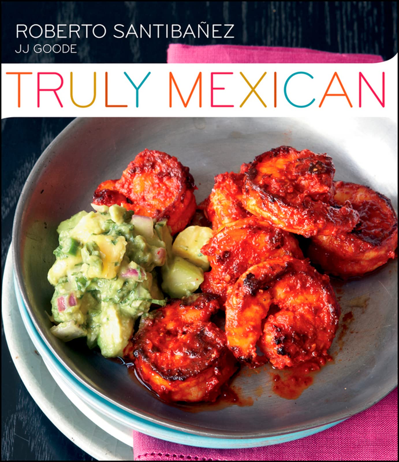 Truly Mexican: Essential Recipes and Techniques for Authentic Mexican Cooking,Used