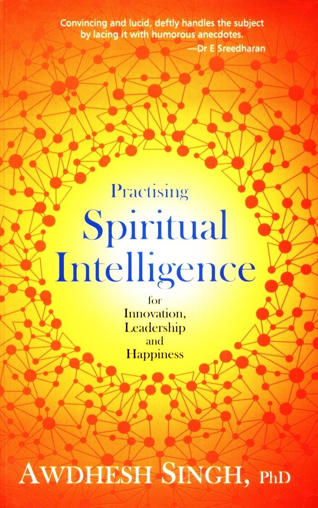 Practising Spiritual Intelligence: For Innovation, Leadership And Happiness