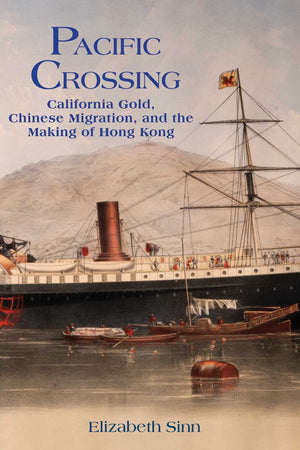 Pacific Crossing: California Gold, Chinese Migration, and the Making of Hong Kong,Used