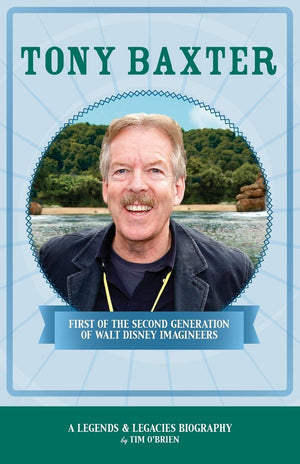 Tony Baxter: First of the Second Generation of Walt Disney Imagineers (Legends & Legacies),Used