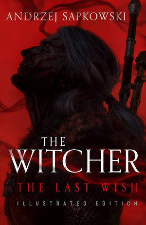 The Last Wish: Illustrated Edition (The Witcher, 1),New