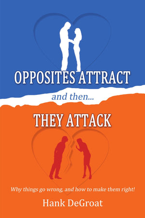 Opposites Attract and Then They Attack: Why Things Go Wrong, and How to Make Them Right!,Used
