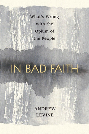 In Bad Faith: What'S Wrong With The Opium Of The People,Used