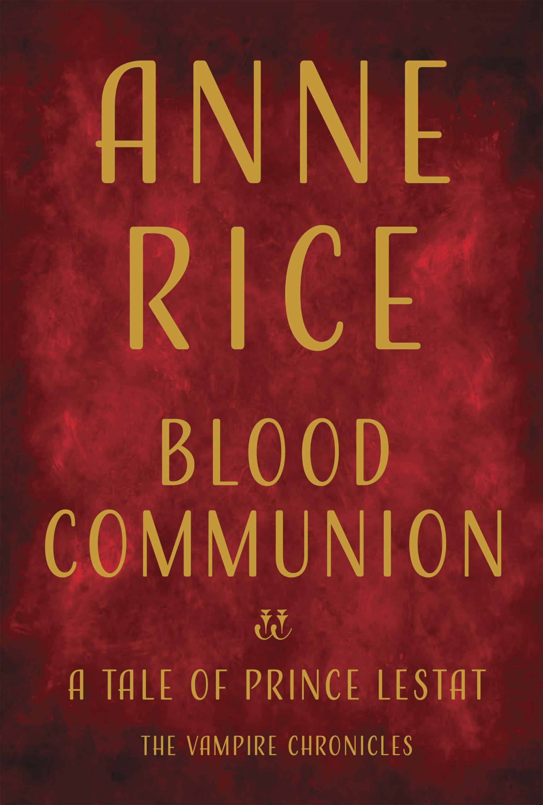 Blood Communion: A Tale Of Prince Lestat (Vampire Chronicles)
