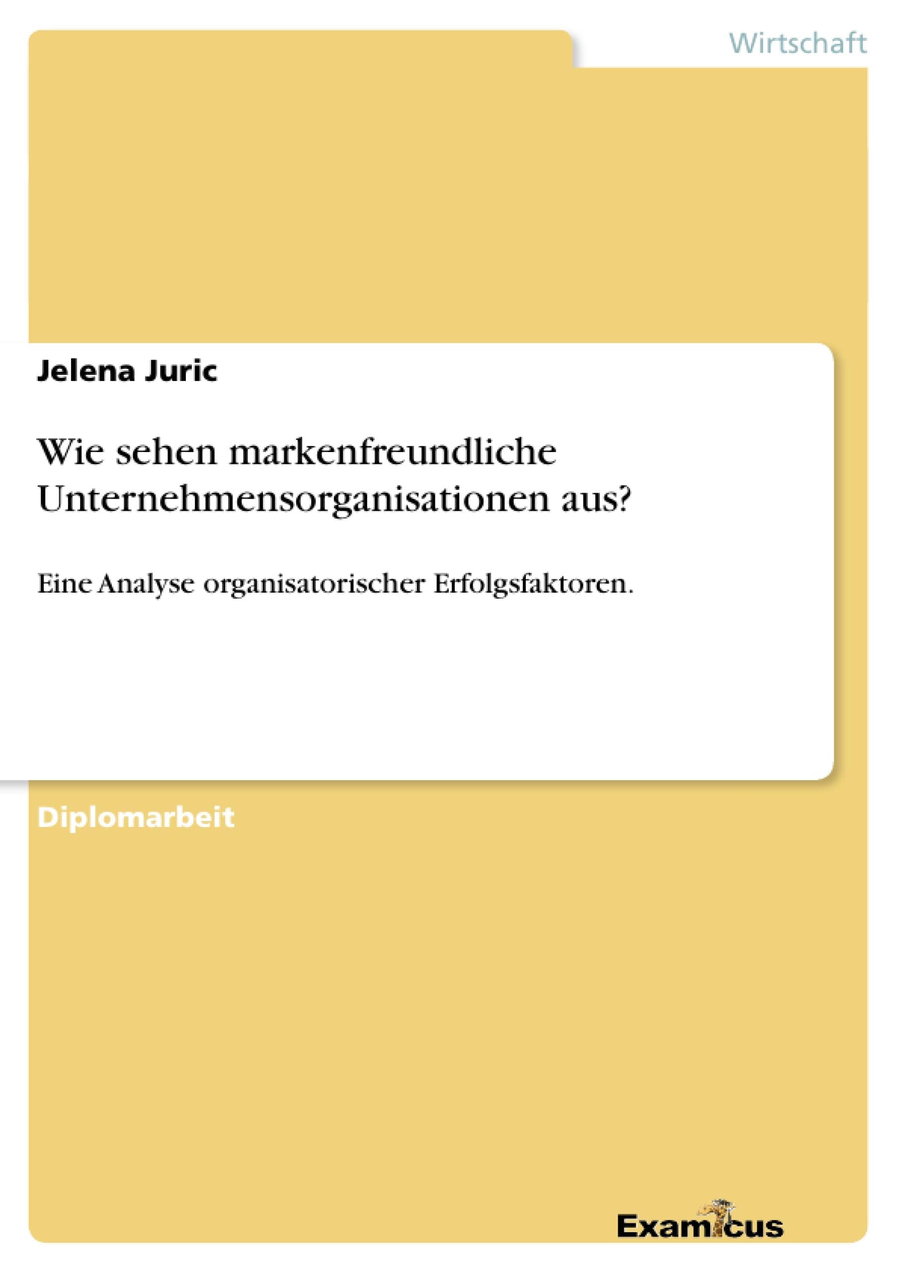 Wie sehen markenfreundliche Unternehmensorganisationen aus?: Eine Analyse organisatorischer Erfolgsfaktoren. (German Edition),Used