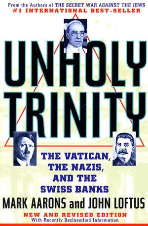 Unholy Trinity: The Vatican, The Nazis, And The Swiss Banks
