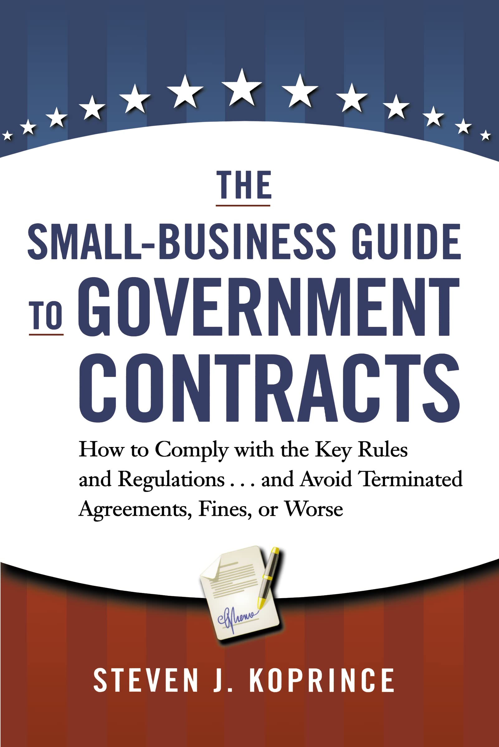 The Smallbusiness Guide To Government Contracts: How To Comply With The Key Rules And Regulations . . . And Avoid Terminated Ag,Used