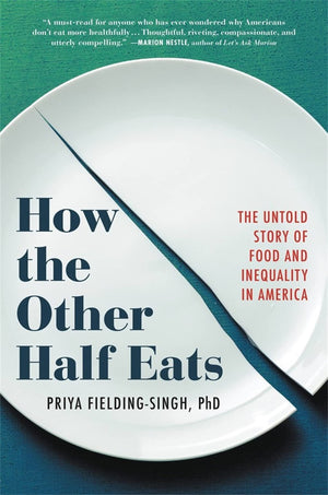 How The Other Half Eats: The Untold Story Of Food And Inequality In America