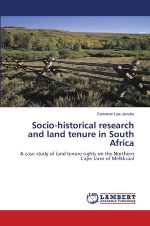 Sociohistorical research and land tenure in South Africa: A case study of land tenure rights on the Northern Cape farm of Melkk,Used