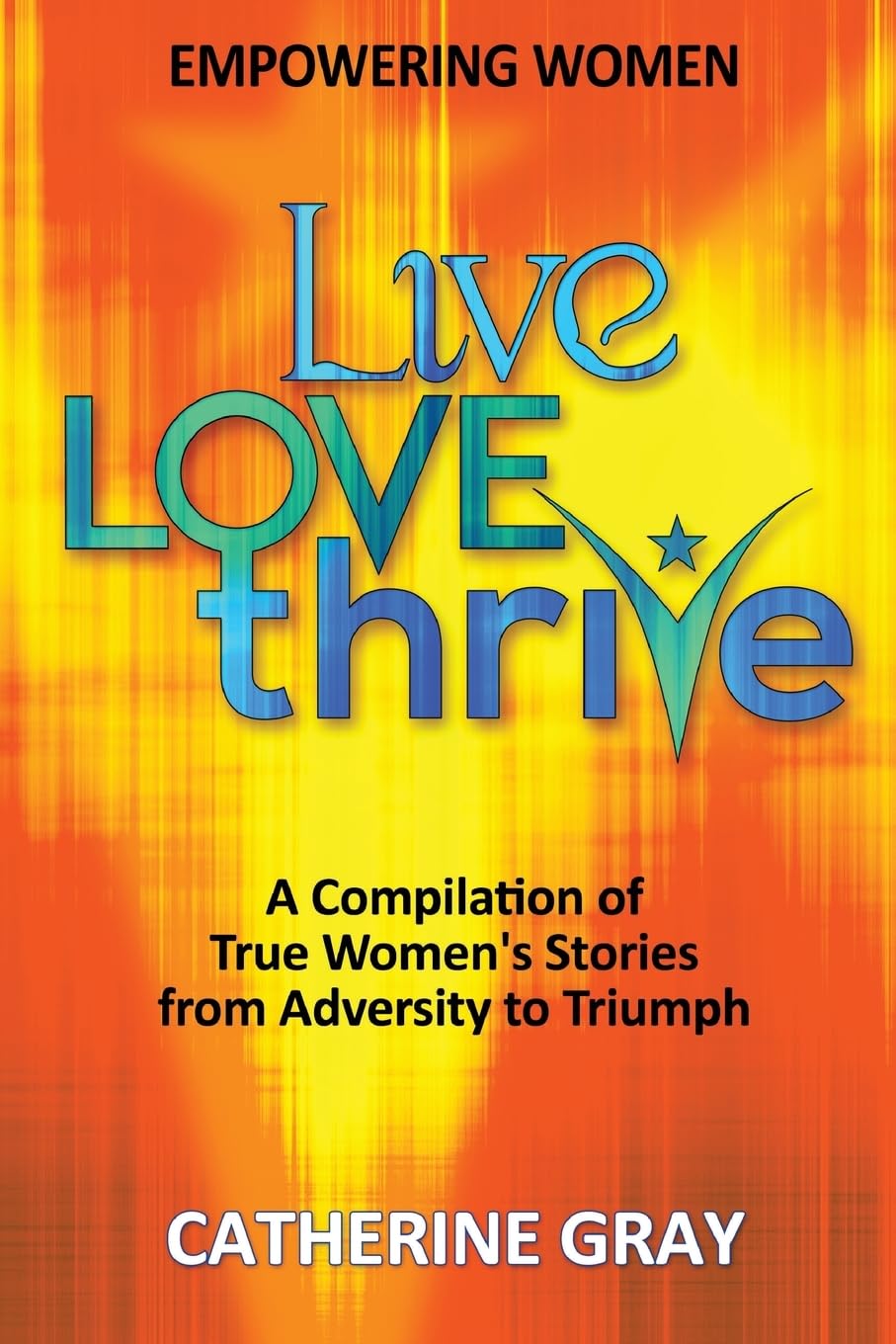 Live, Love, Thrive: Inspiring Women's Empowerment,Used