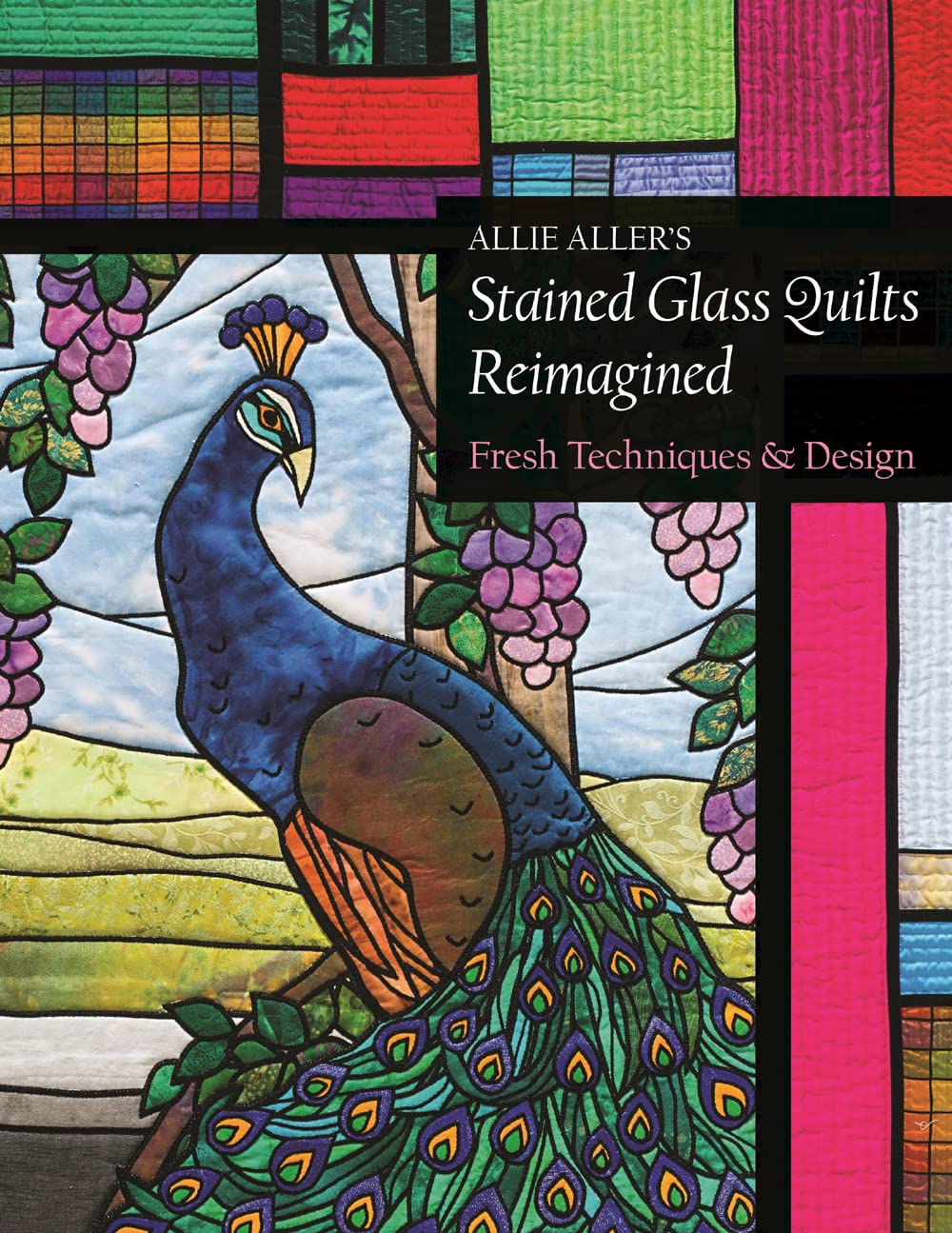 Allie Aller's Stained Glass Quilts Reimagined: Fresh Techniques & Design,Used