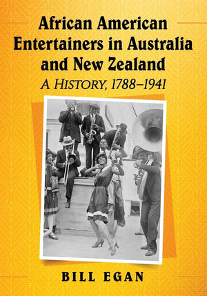 African American Entertainers in Australia and New Zealand: A History, 17881941