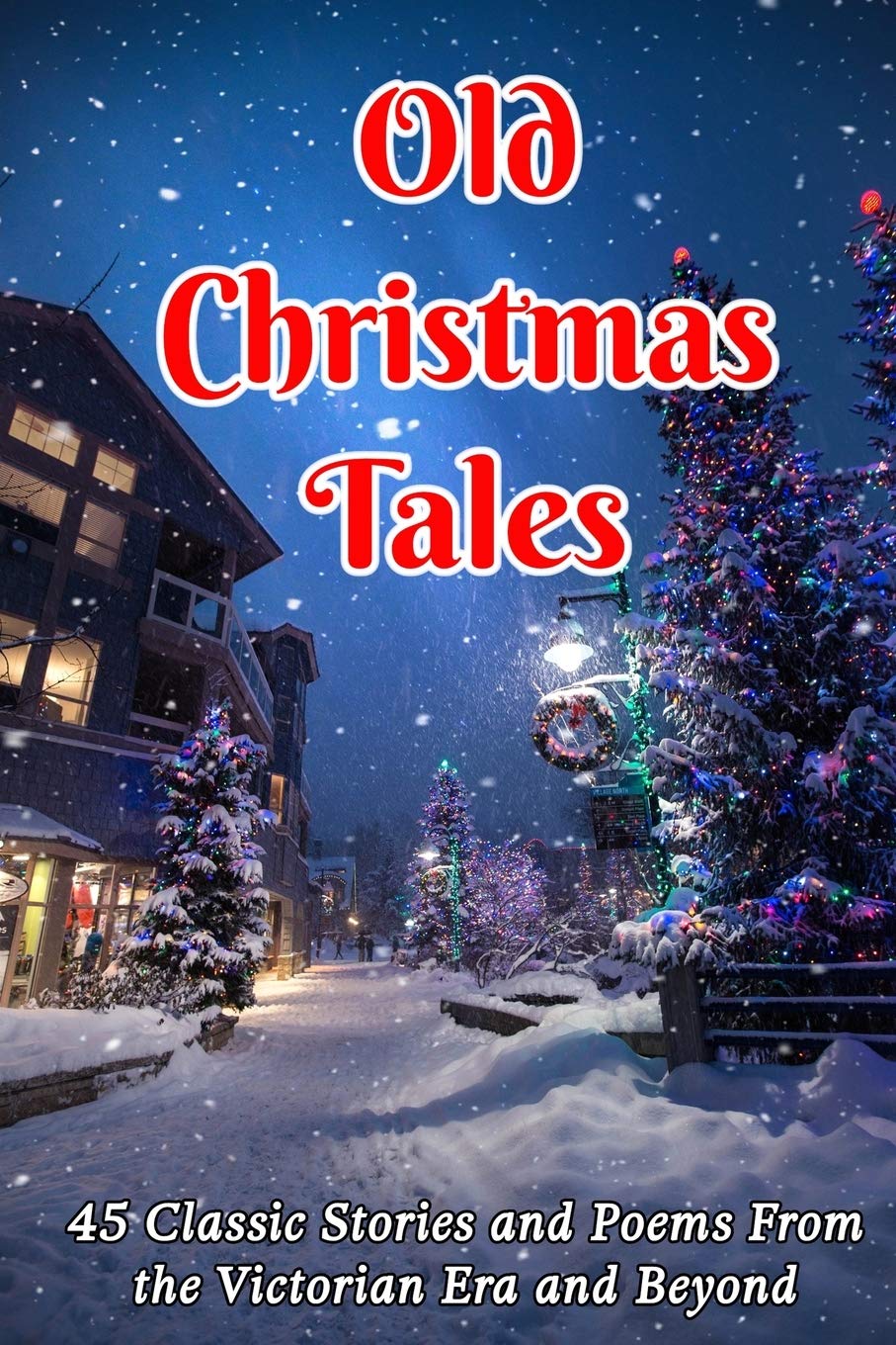 Old Christmas Tales: 45 Classic Stories and Poems From the Victorian Era and Beyond,Used