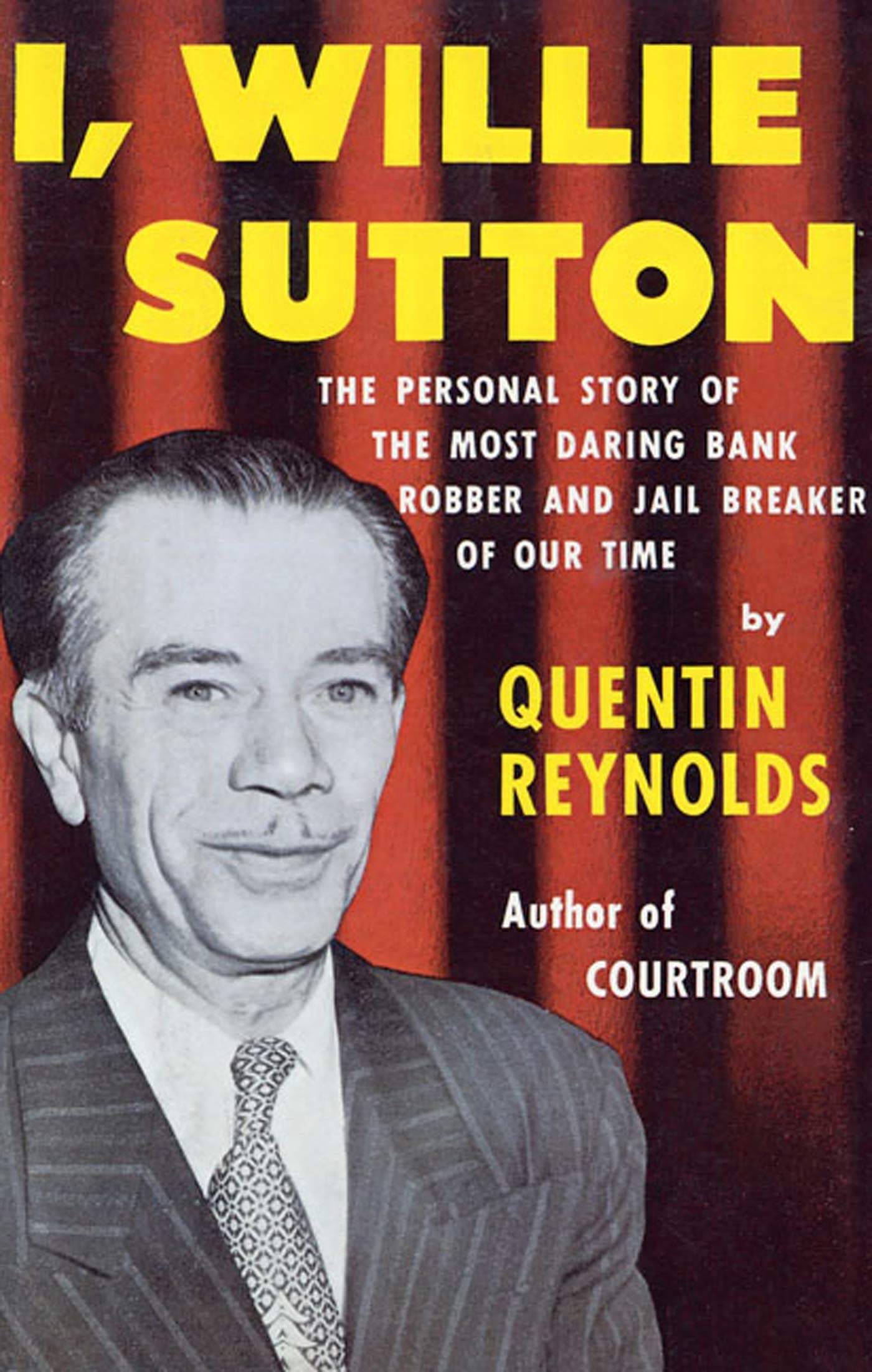 I, Willie Sutton: The Personal Story Of The Most Daring Bank Robber And Jail Breaker Of Our Time,New