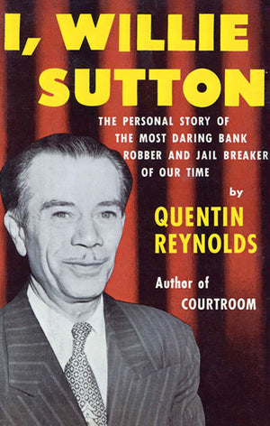 I, Willie Sutton: The Personal Story Of The Most Daring Bank Robber And Jail Breaker Of Our Time,New