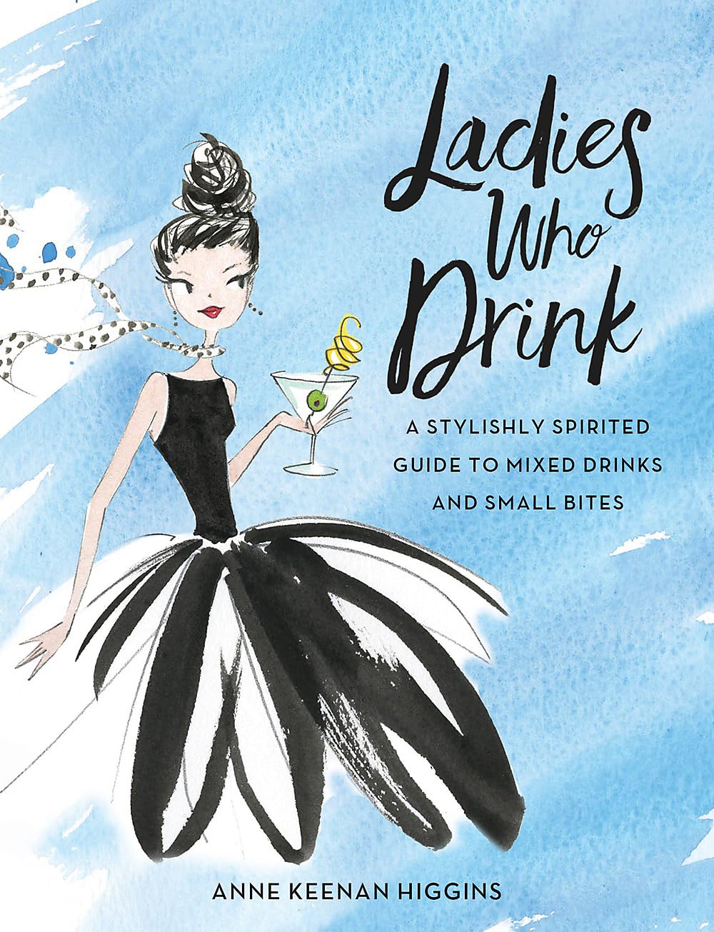 Ladies Who Drink: A Stylishly Spirited Guide To Mixed Drinks And Small Bites