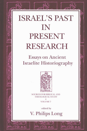 Israel'S Past In Present Research: Essays On Ancient Israelite Historiography (Sources For Biblical And Theological Study)