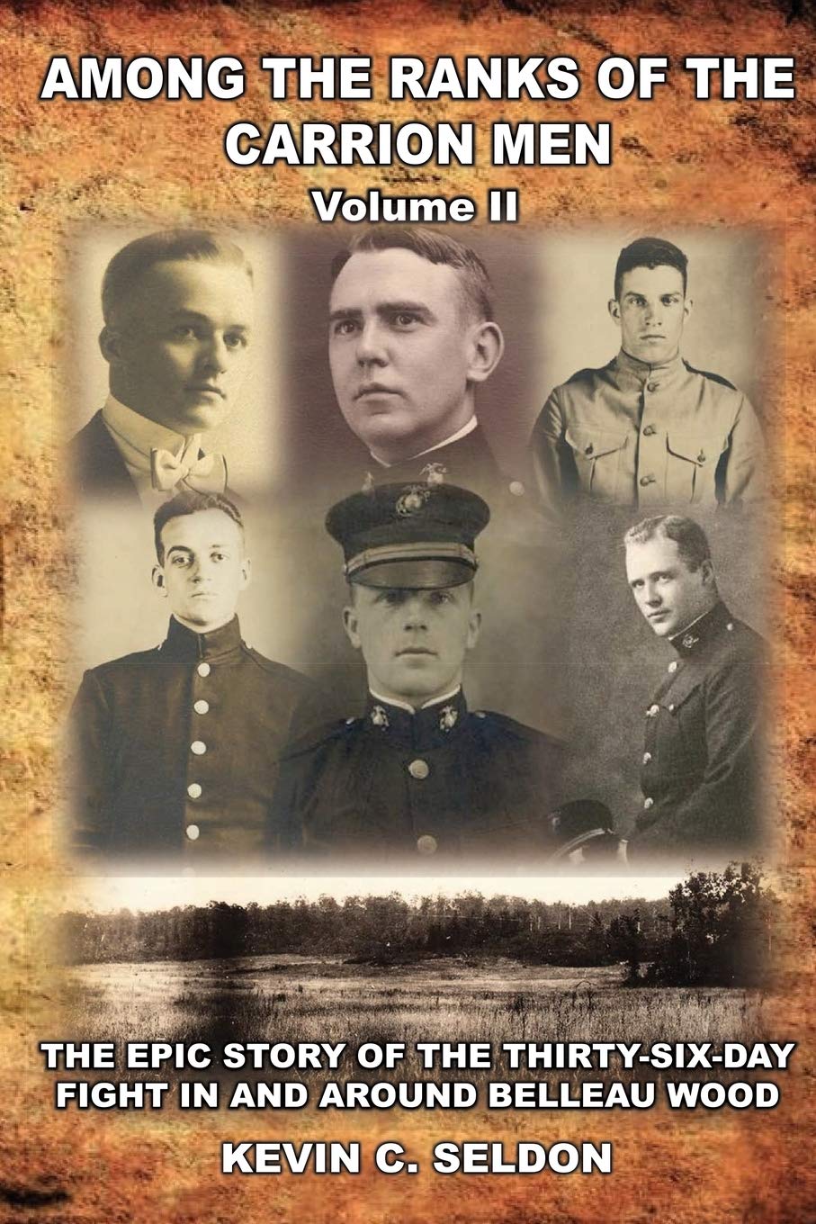 Among the Ranks of the Carrion Men: The Epic Story of the ThirtySixDay Fight in and Around Belleau Wood Volume II,Used