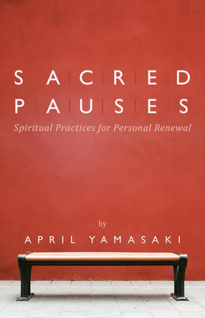 Sacred Pauses: Spiritual Practices For Personal Renewal