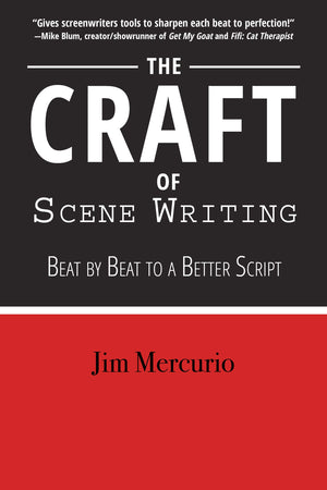 The Craft of Scene Writing: Beat by Beat to a Better Script,New