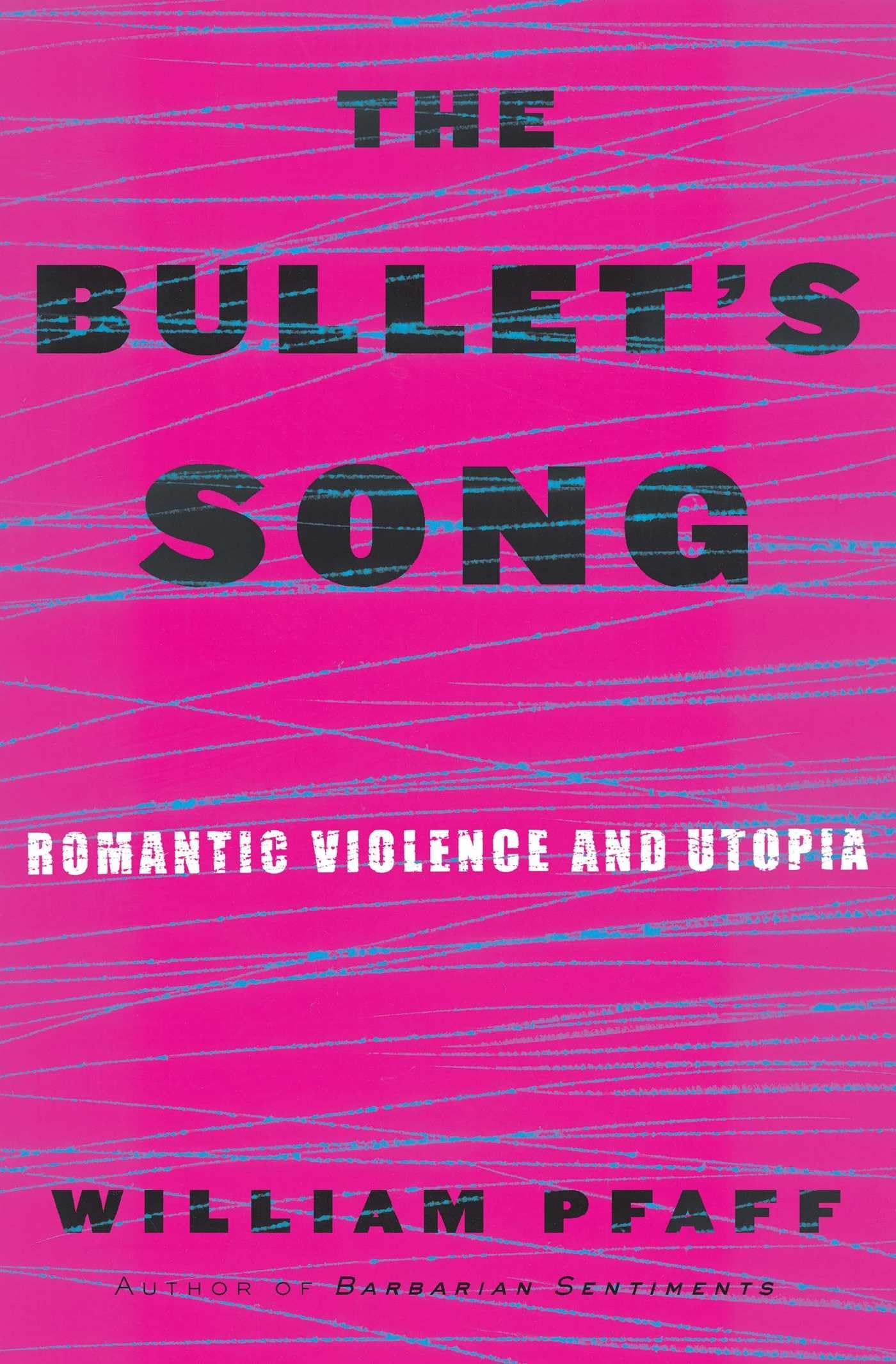 The Bullet'S Song: Romantic Violence And Utopia,New