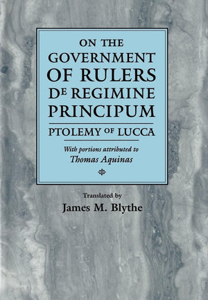 On The Government Of Rulers: De Regimine Principum (The Middle Ages Series),New