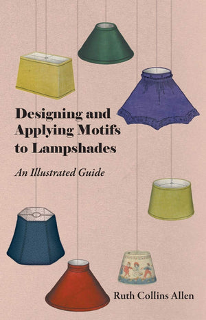 Designing And Applying Motifs To Lampshades  An Illustrated Guide,Used