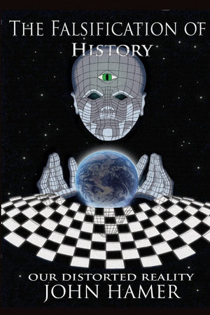 The Falsification Of History: Our Distorted Reality