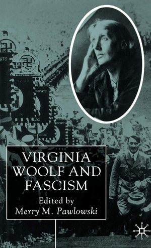 Virginia Woolf and Fascism: Resisting the Dictators' Seduction,Used