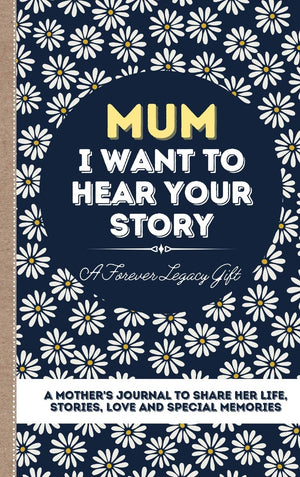 Mum, I Want To Hear Your Story: A Mother'S Journal To Share Her Life, Stories, Love And Special Memories