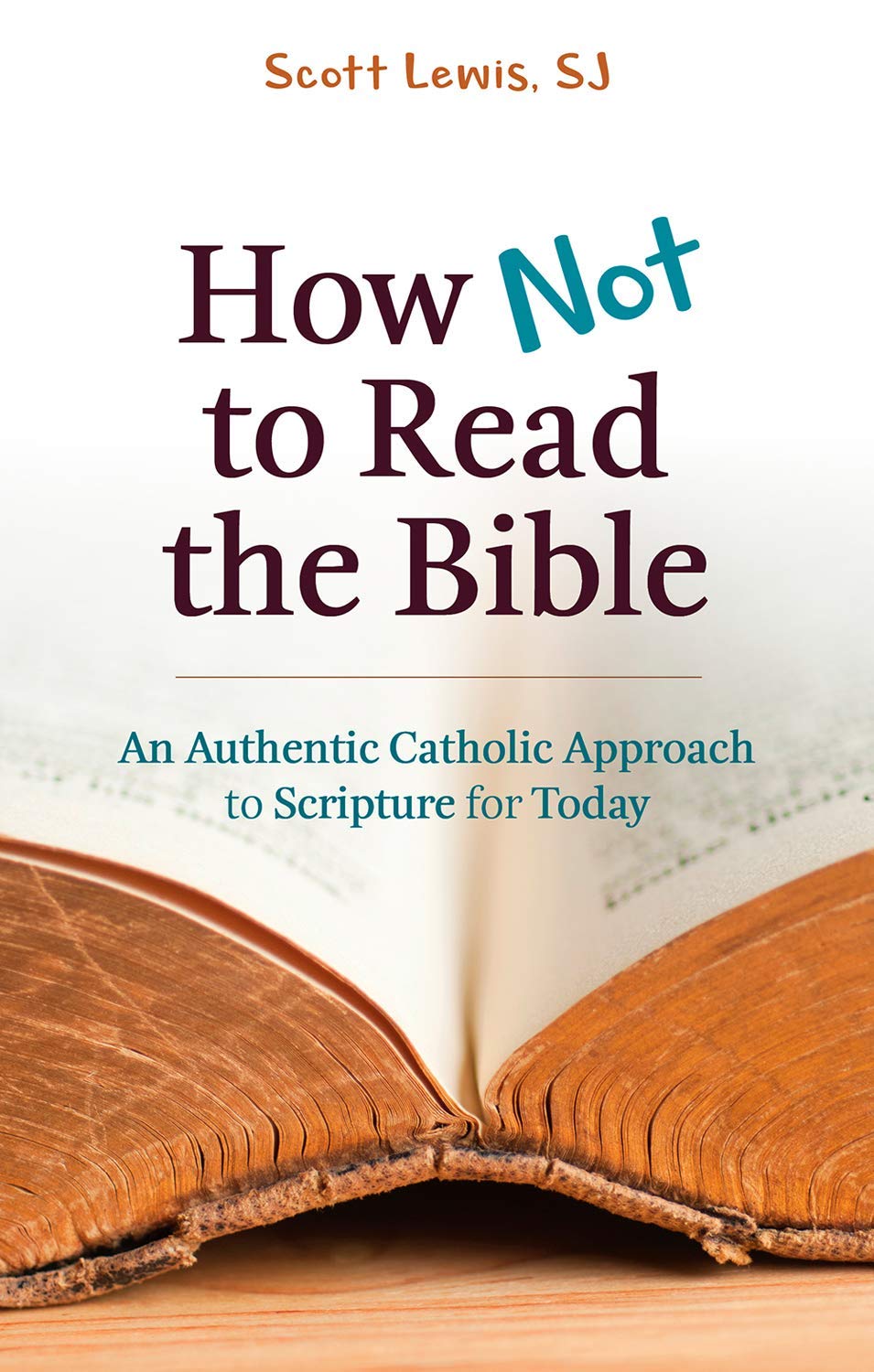 How Not To Read The Bible: An Authentic Catholic Approach To Scripture For Today,Used