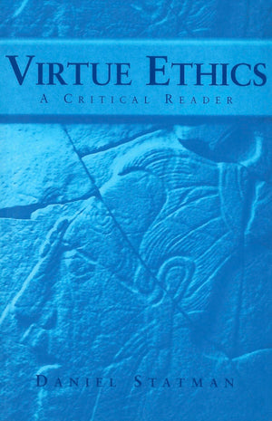 Virtue Ethics: A Critical Reader (Not In A Series),New