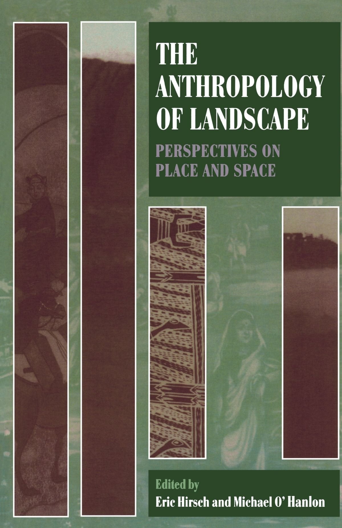The Anthropology Of Landscape: Perspectives On Place And Space (Oxford Studies In Social And Cultural Anthropology),New