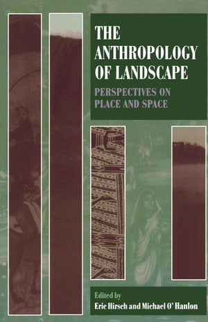 The Anthropology Of Landscape: Perspectives On Place And Space (Oxford Studies In Social And Cultural Anthropology),New