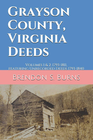 Grayson County, Virginia Deeds: Volumes 1 & 2: 17931811, featuring Unrecorded Deeds 17931840,Used